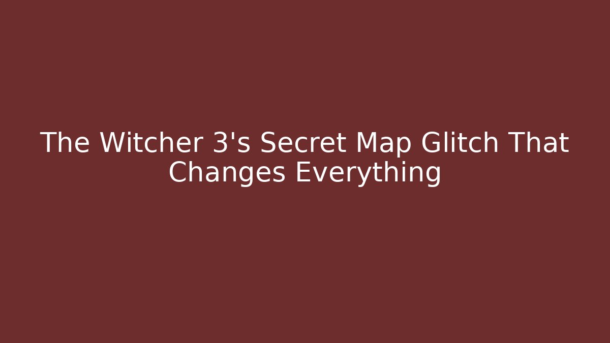 The Witcher 3's Secret Map Glitch That Changes Everything