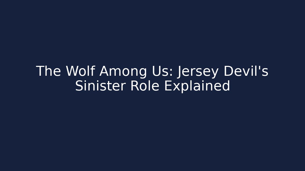The Wolf Among Us: Jersey Devil's Sinister Role Explained