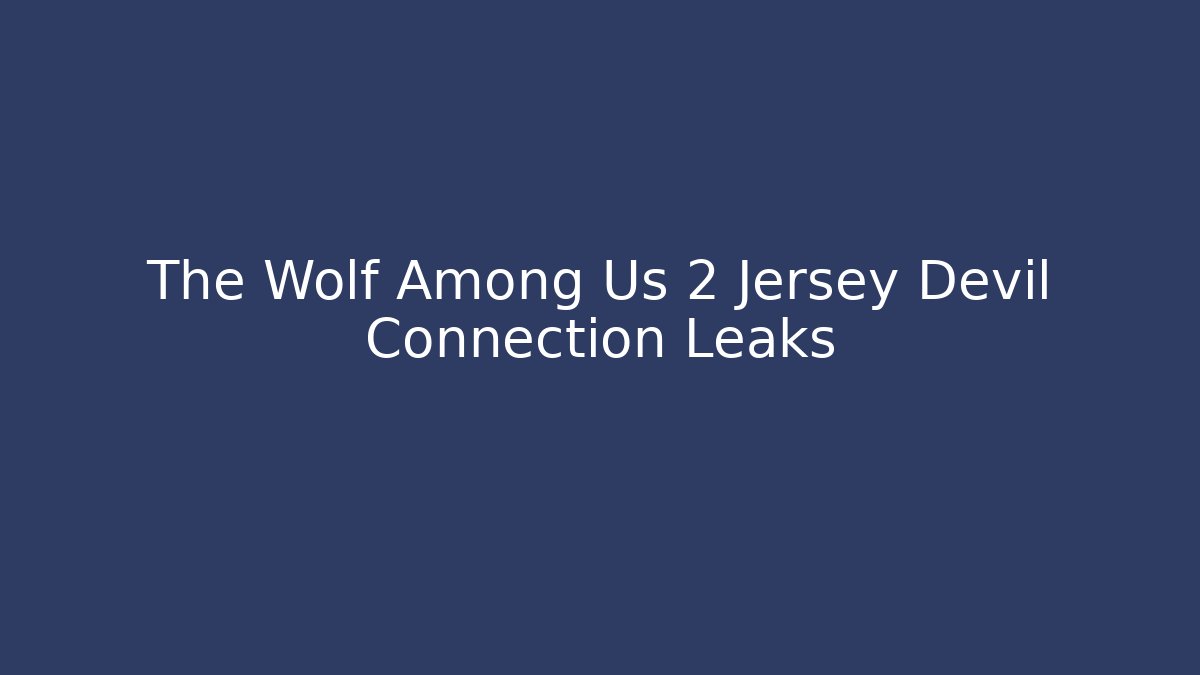 The Wolf Among Us 2 Jersey Devil Connection Leaks