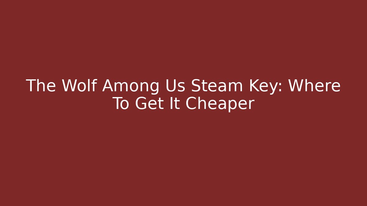 The Wolf Among Us Steam Key: Where To Get It Cheaper - Buddy Program