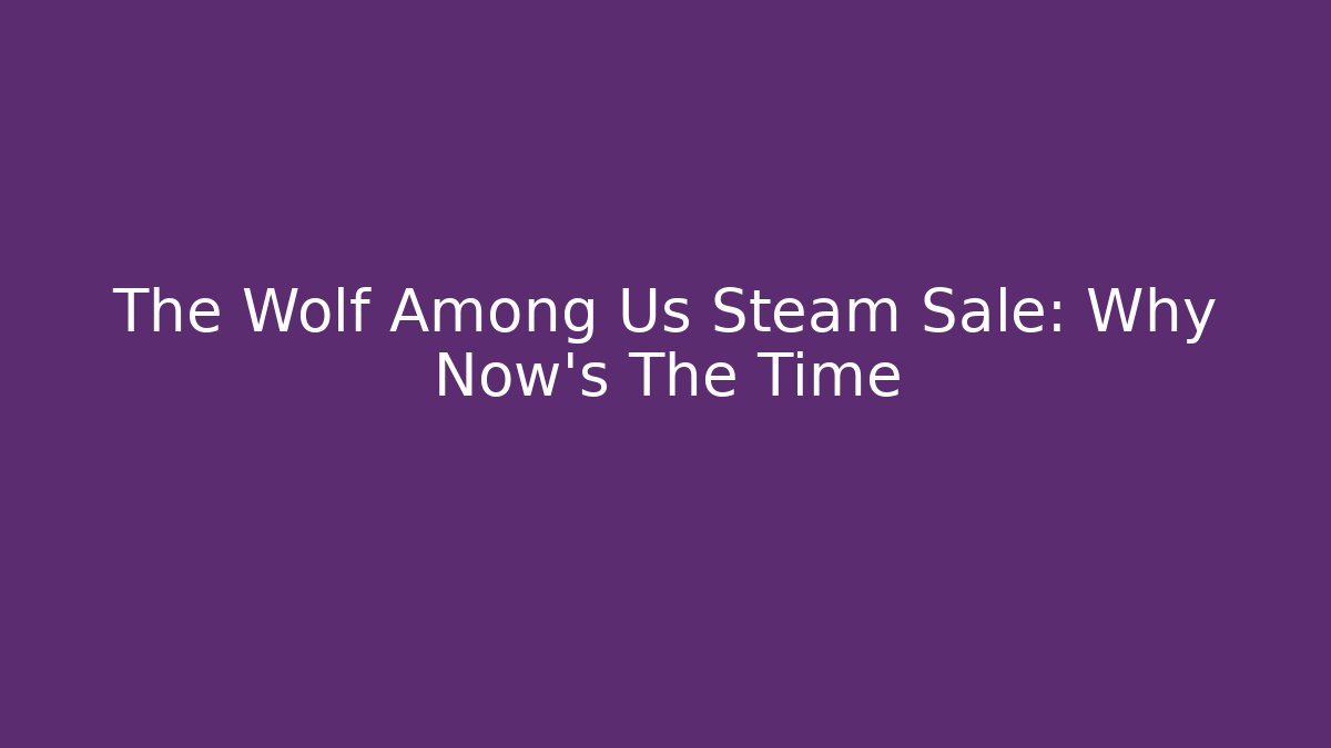 The Wolf Among Us Steam Sale: Why Now's The Time