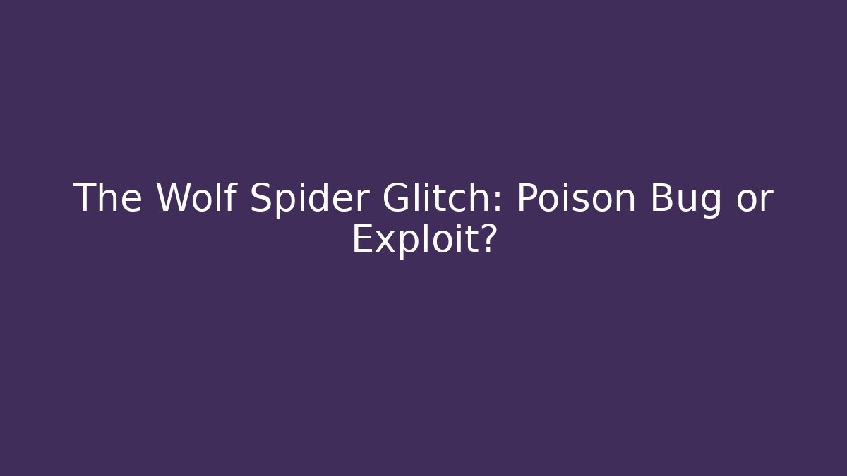 The Wolf Spider Glitch: Poison Bug or Exploit? - Buddy Program