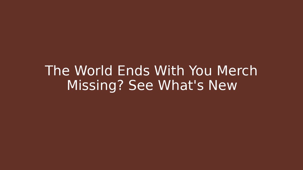 The World Ends With You Merch Missing? See What’s New