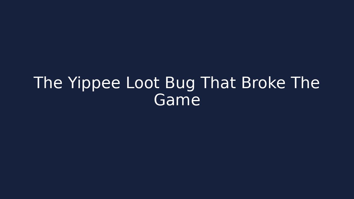 The Yippee Loot Bug That Broke The Game
