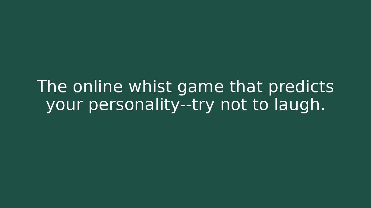 The online whist game that predicts your personality—try not to laugh.