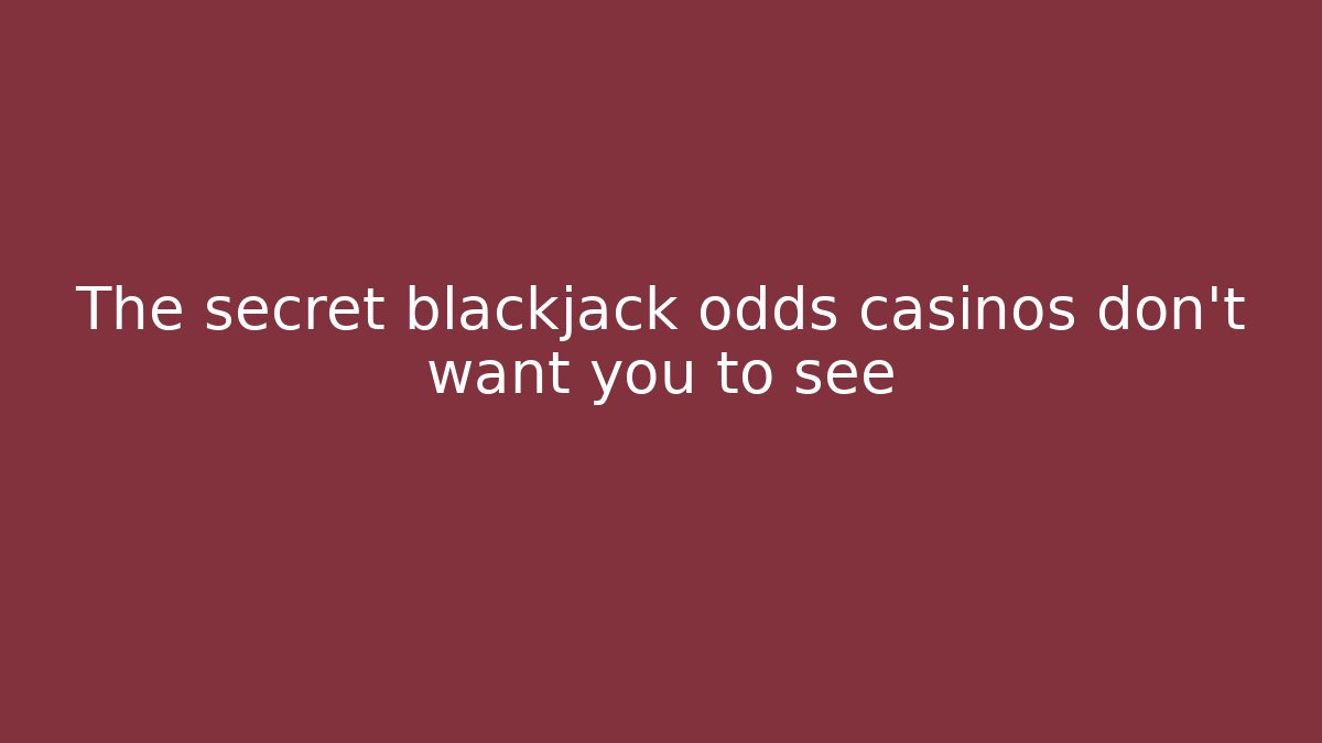 The secret blackjack odds casinos don’t want you to see