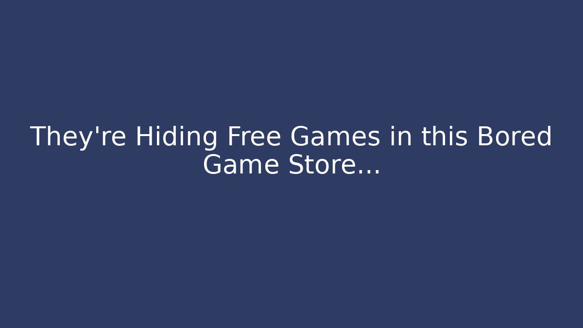 They're Hiding Free Games in this Bored Game Store...