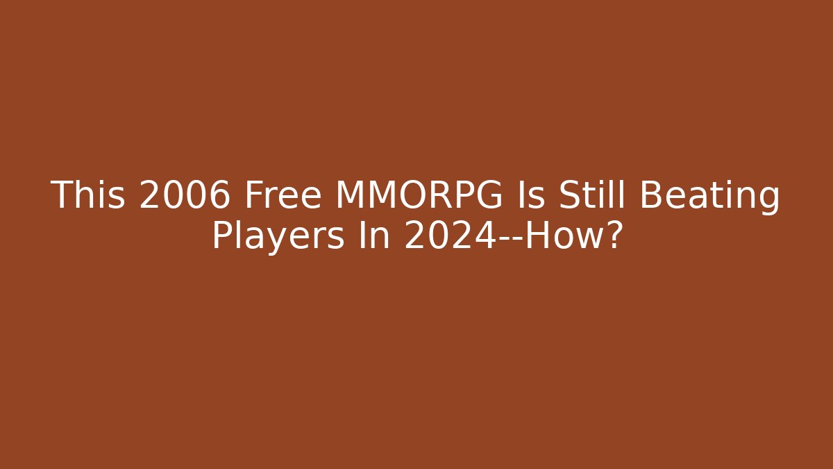 This 2006 Free MMORPG Is Still Beating Players In 2024—How?