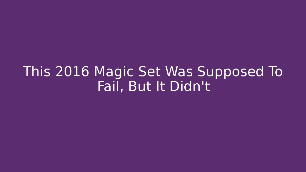 This 2016 Magic Set Was Supposed To Fail, But It Didn't - Buddy Program