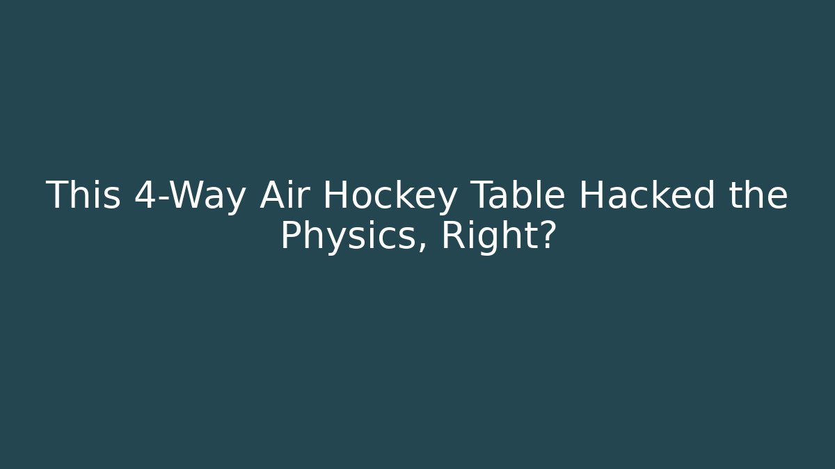 This 4-Way Air Hockey Table Hacked the Physics, Right?