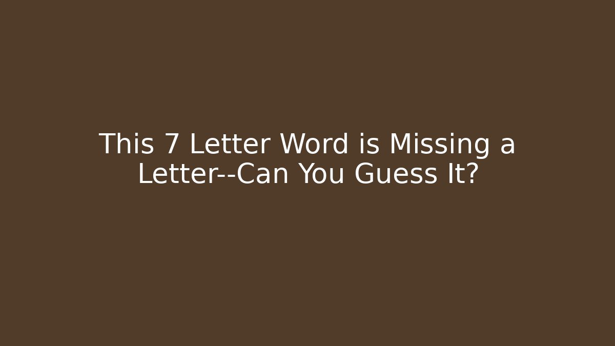 This 7 Letter Word is Missing a Letter—Can You Guess It? - Buddy Program