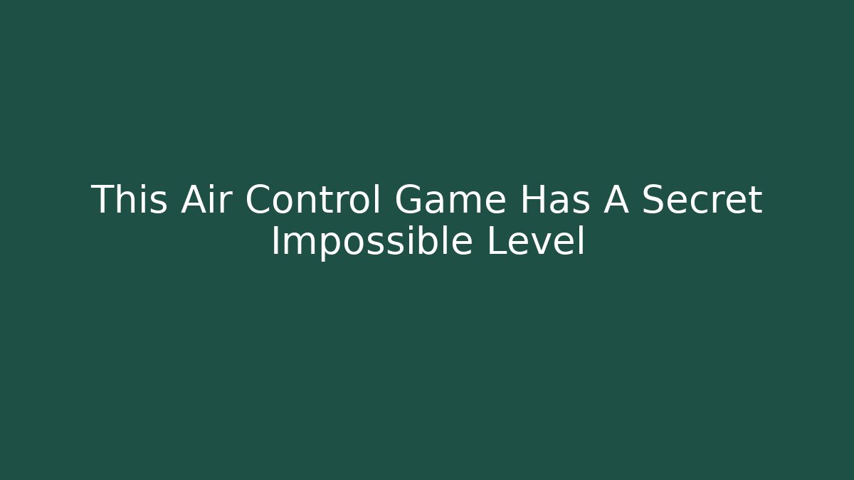 This Air Control Game Has A Secret Impossible Level - Buddy Program