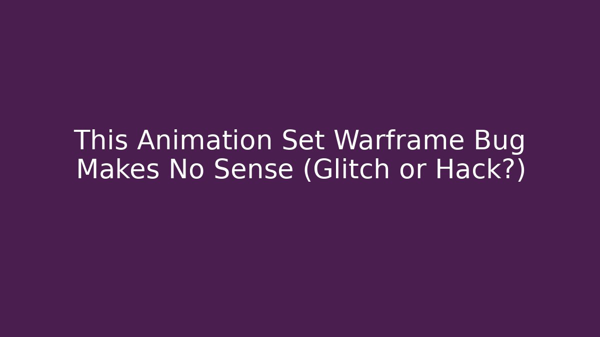 This Animation Set Warframe Bug Makes No Sense (Glitch or Hack?)