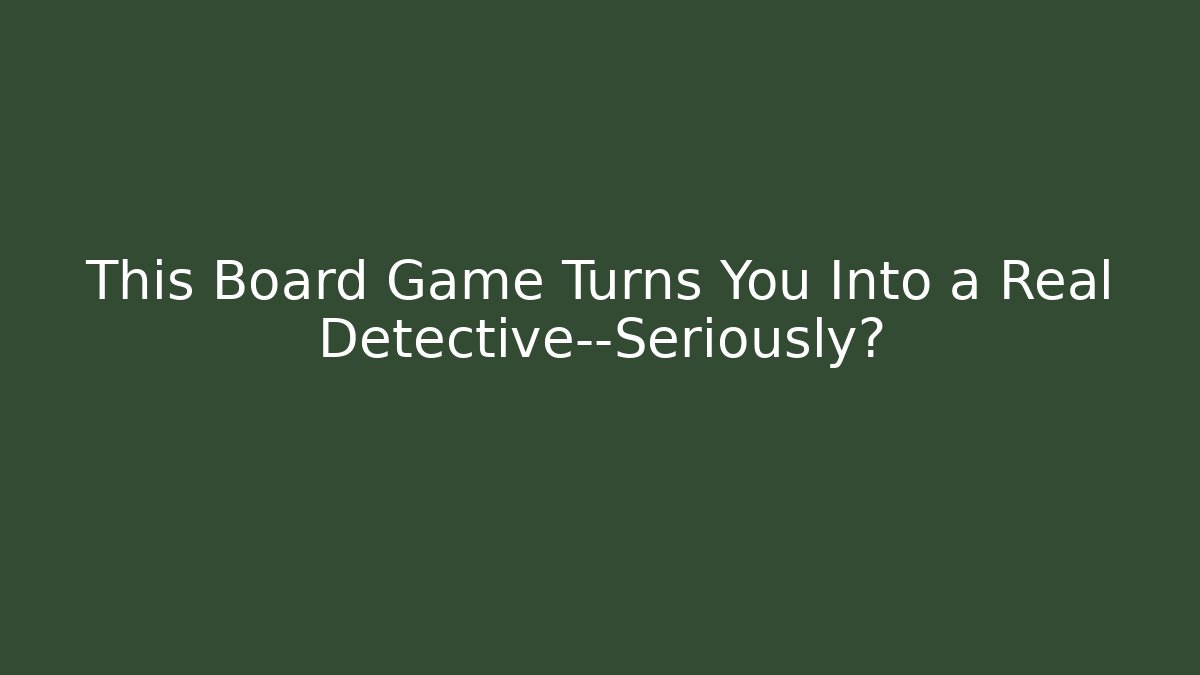 This Board Game Turns You Into a Real Detective—Seriously? - Buddy Program