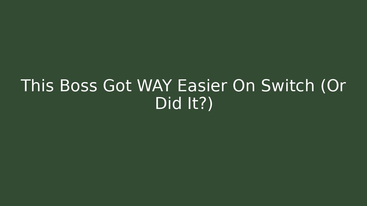 This Boss Got WAY Easier On Switch (Or Did It?)