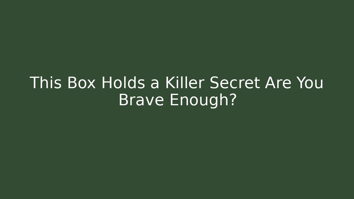 This Box Holds a Killer Secret Are You Brave Enough? - Buddy Program