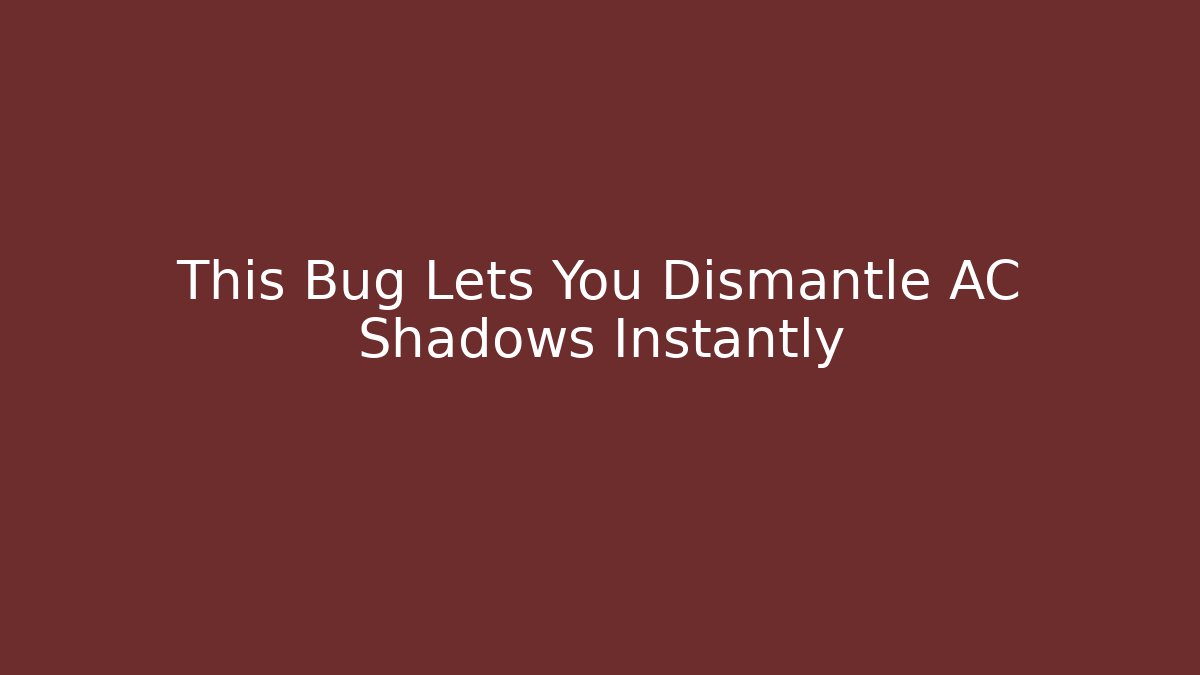 This Bug Lets You Dismantle AC Shadows Instantly