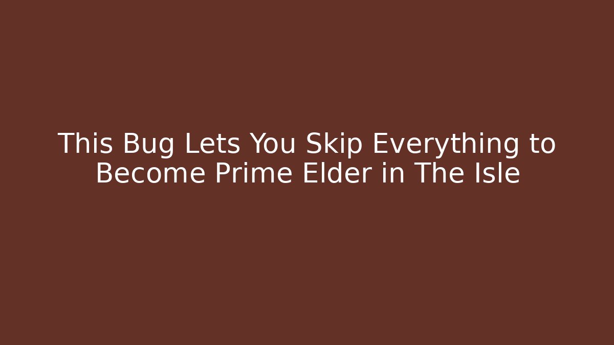 This Bug Lets You Skip Everything to Become Prime Elder in The Isle