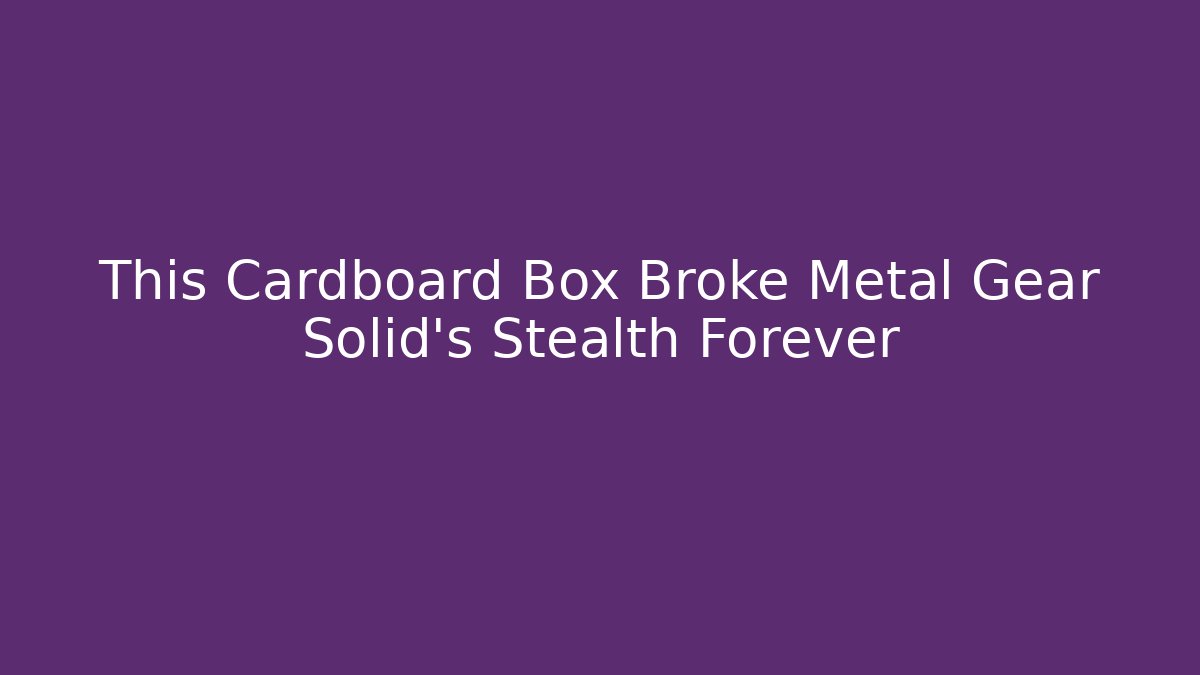 This Cardboard Box Broke Metal Gear Solid's Stealth Forever
