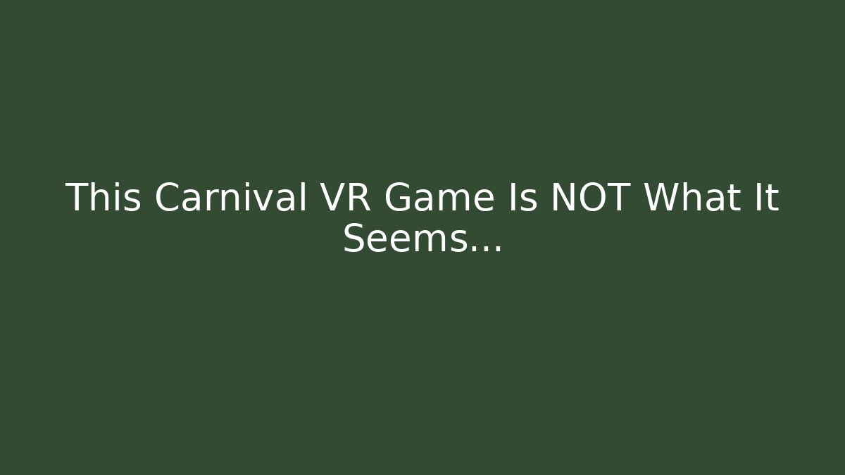 This Carnival VR Game Is NOT What It Seems…