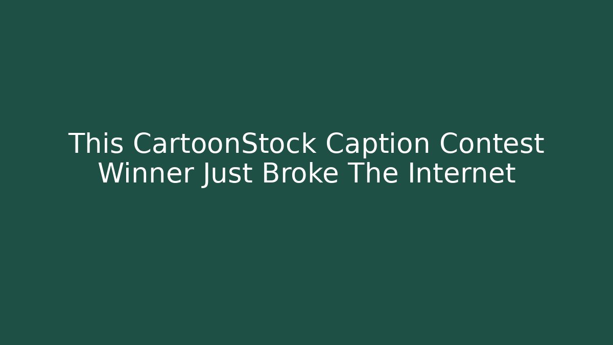 This CartoonStock Caption Contest Winner Just Broke The Internet