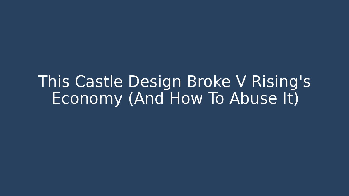 This Castle Design Broke V Rising’s Economy (And How To Abuse It)