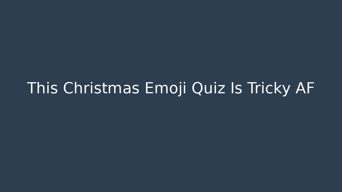 This Christmas Emoji Quiz Is Tricky AF