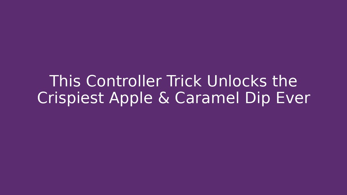 This Controller Trick Unlocks the Crispiest Apple & Caramel Dip Ever - Buddy Program