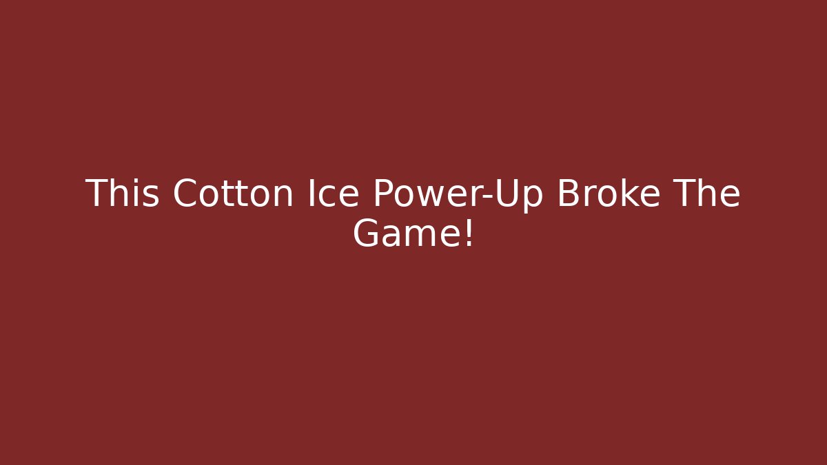 This Cotton Ice Power-Up Broke The Game!