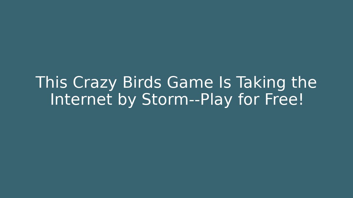 This Crazy Birds Game Is Taking the Internet by Storm—Play for Free!