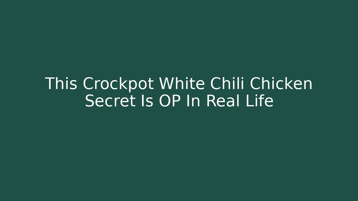 This Crockpot White Chili Chicken Secret Is OP In Real Life