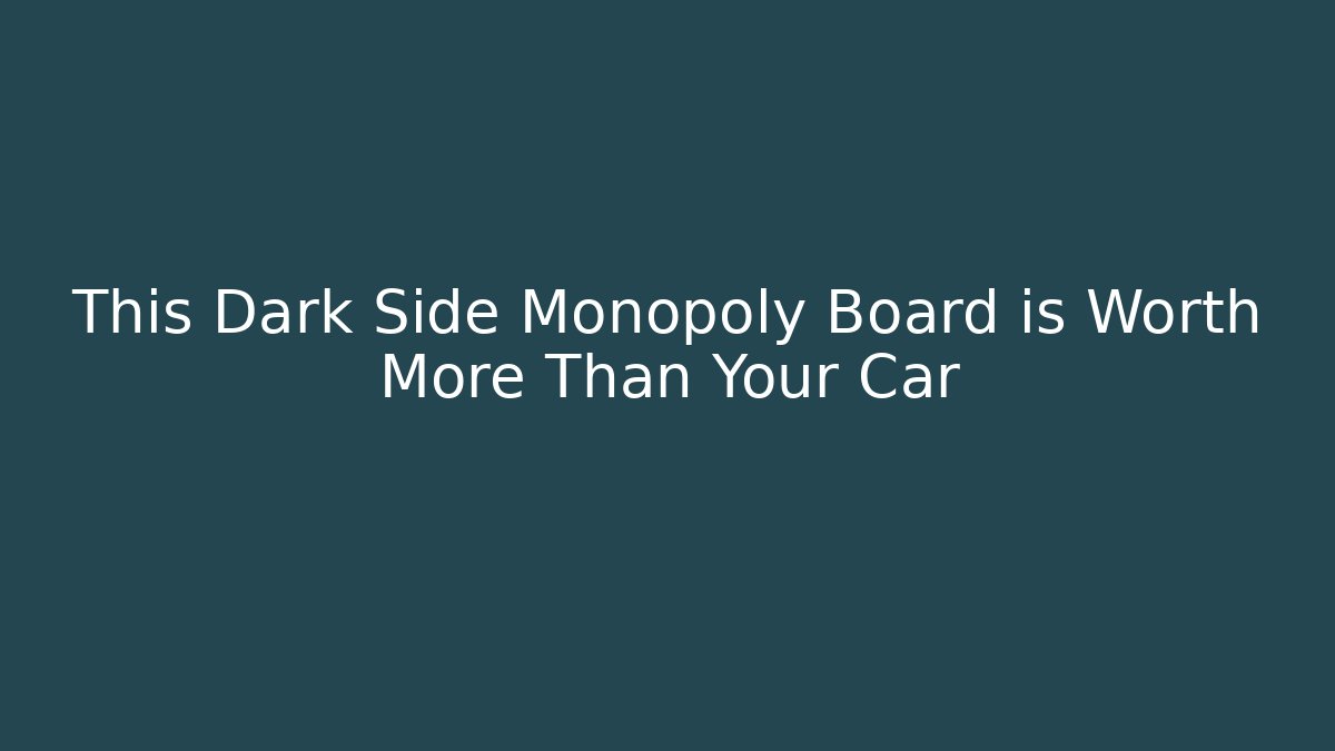 This Dark Side Monopoly Board is Worth More Than Your Car