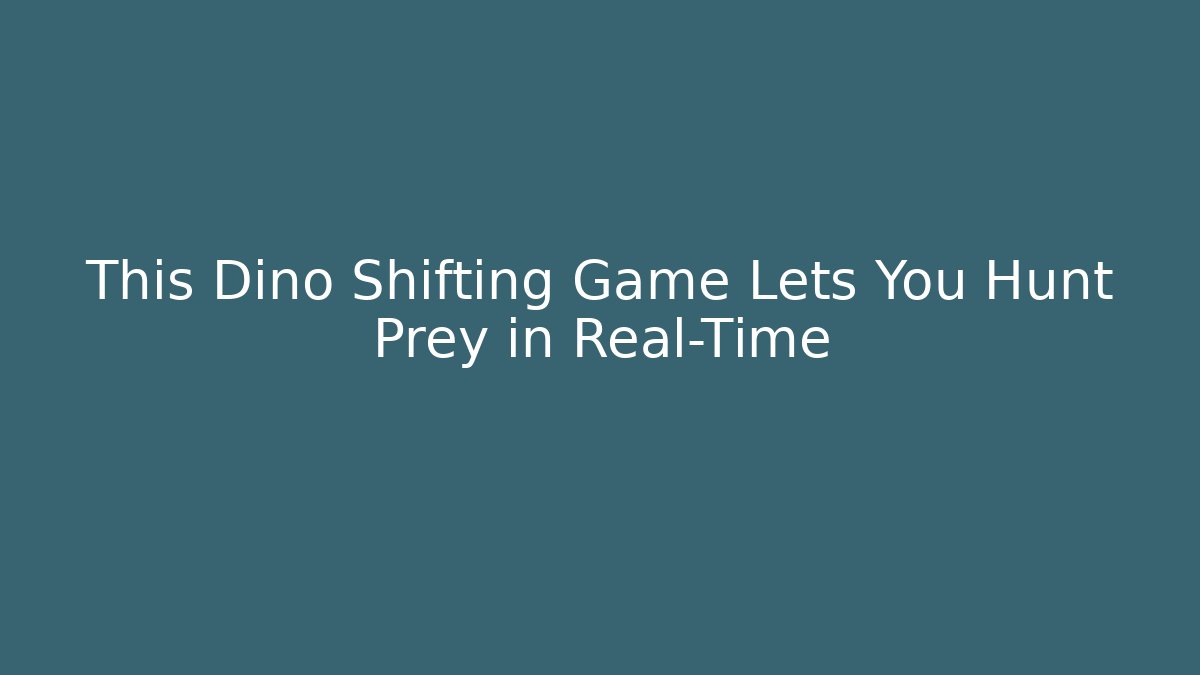 This Dino Shifting Game Lets You Hunt Prey in Real-Time