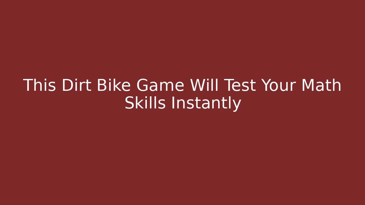 This Dirt Bike Game Will Test Your Math Skills Instantly