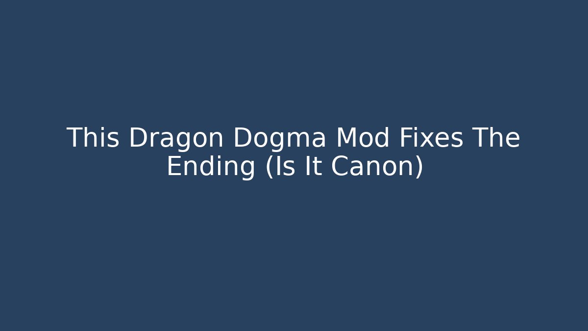 This Dragon Dogma Mod Fixes The Ending (Is It Canon)