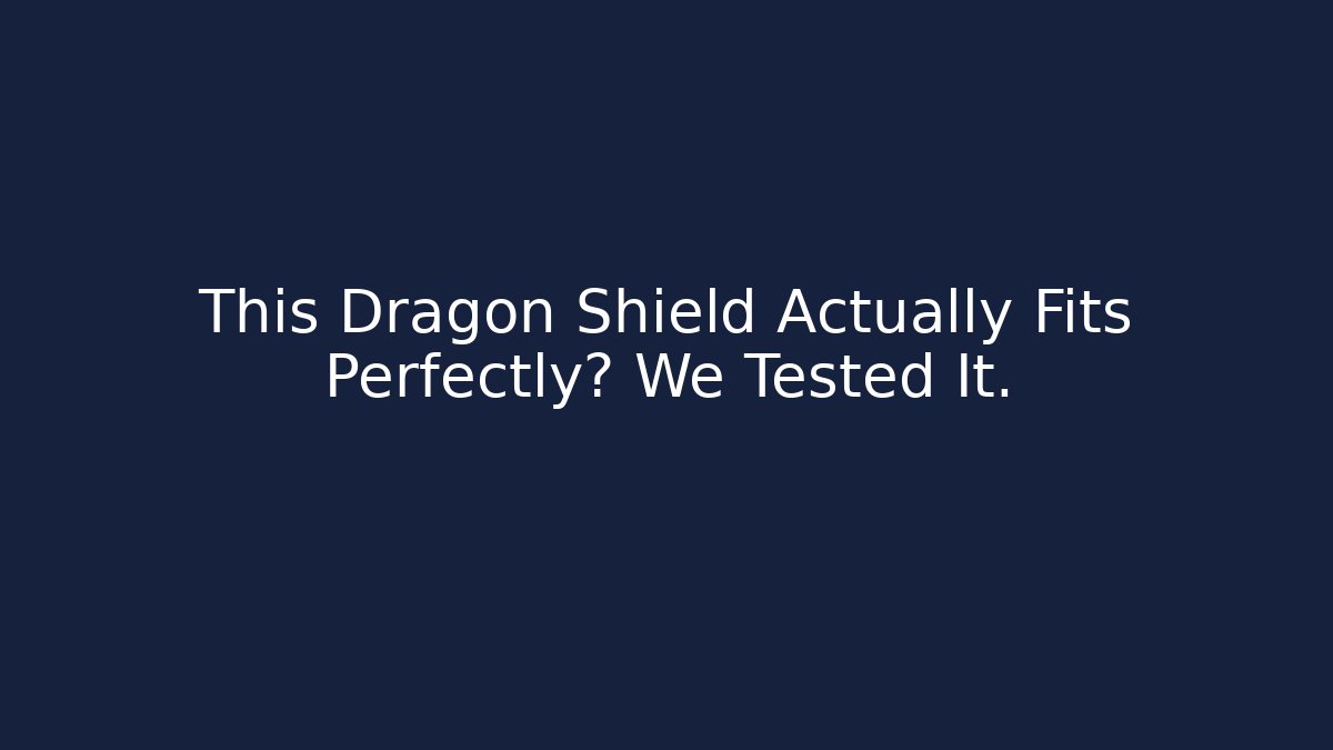 This Dragon Shield Actually Fits Perfectly? We Tested It.