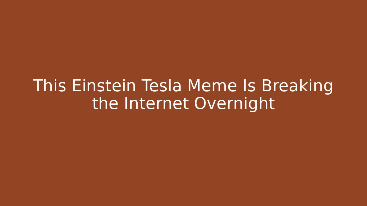 This Einstein Tesla Meme Is Breaking the Internet Overnight - Buddy Program