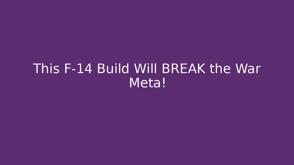This F-14 Build Will BREAK the War Meta!