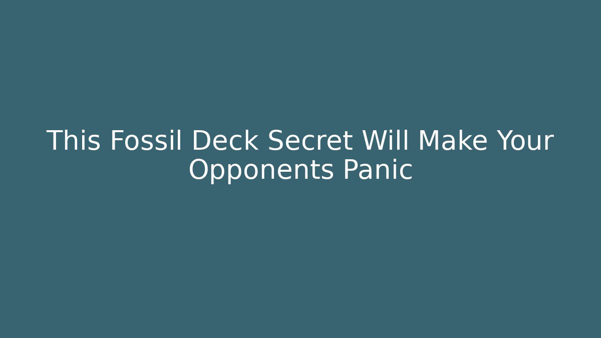 This Fossil Deck Secret Will Make Your Opponents Panic - Buddy Program