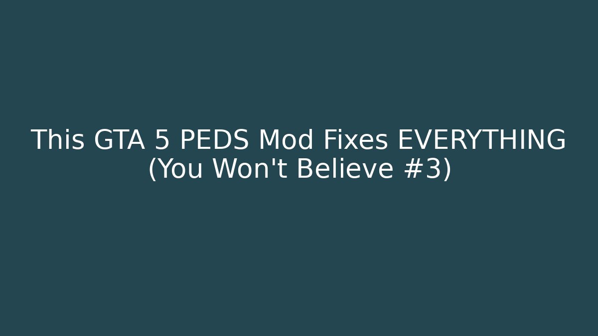 This GTA 5 PEDS Mod Fixes EVERYTHING (You Won’t Believe #3)