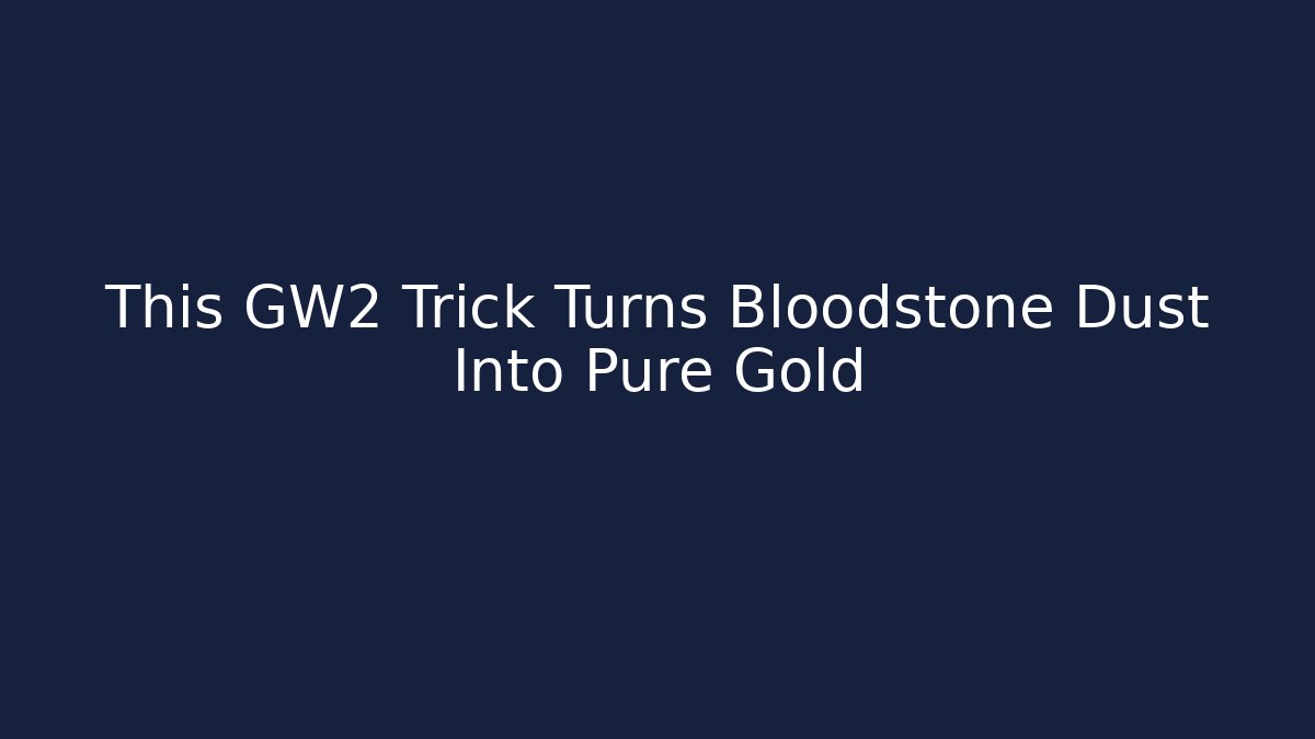 This GW2 Trick Turns Bloodstone Dust Into Pure Gold