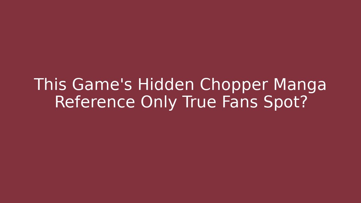 This Game's Hidden Chopper Manga Reference Only True Fans Spot?