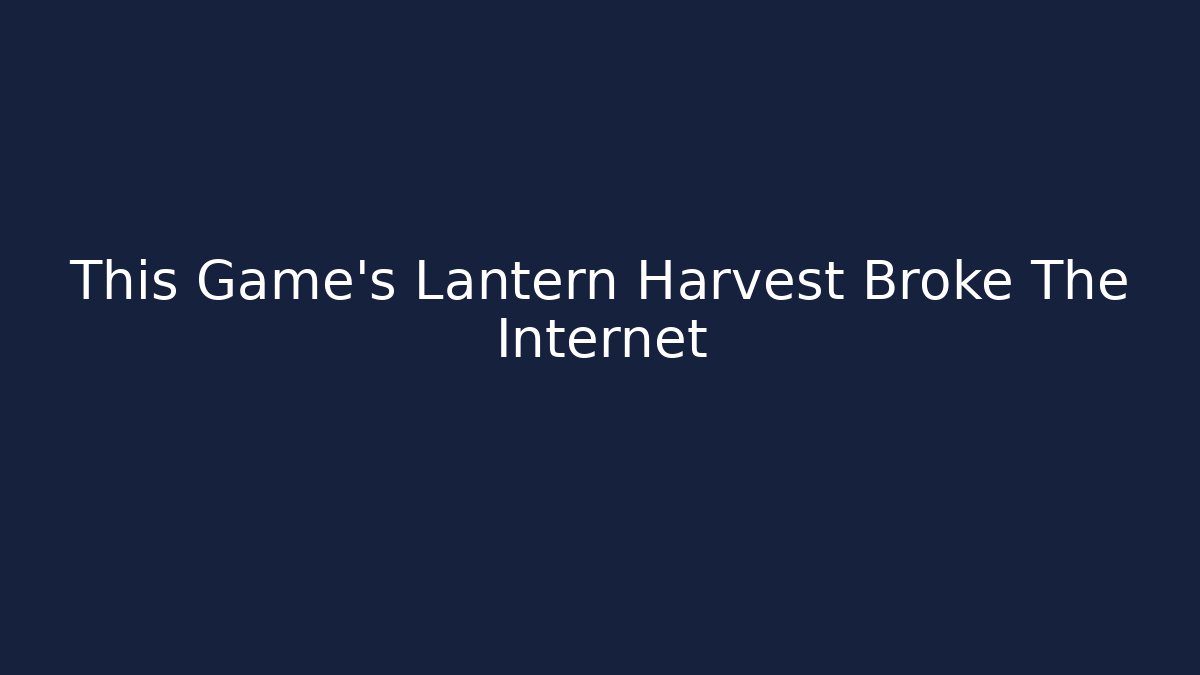 This Game's Lantern Harvest Broke The Internet