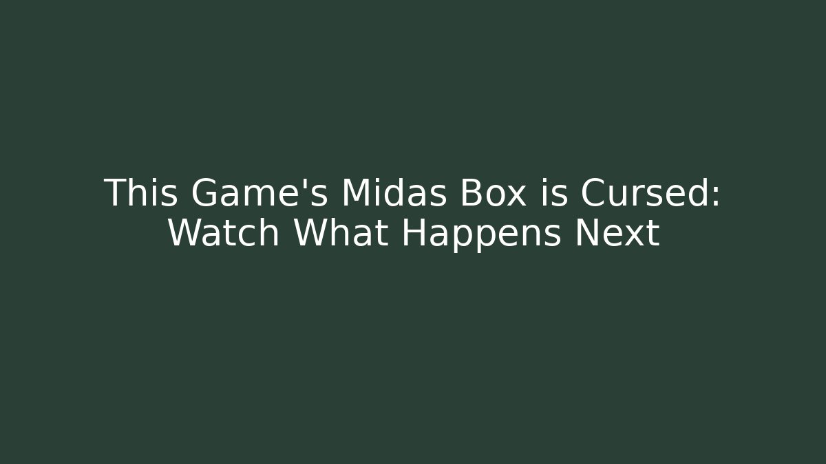 This Game's Midas Box is Cursed: Watch What Happens Next