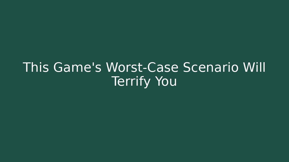 This Game’s Worst-Case Scenario Will Terrify You - Buddy Program