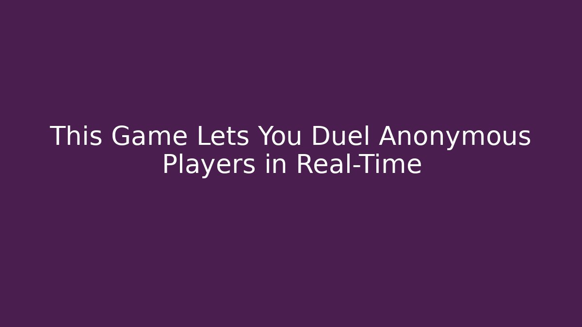 This Game Lets You Duel Anonymous Players in Real-Time