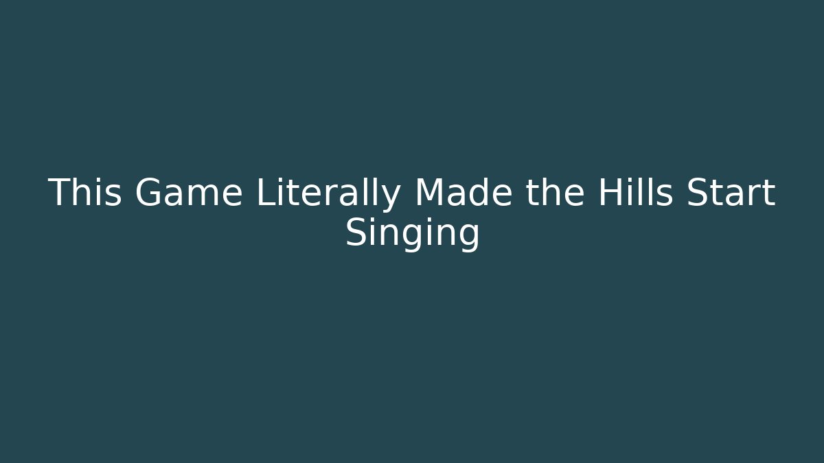 This Game Literally Made the Hills Start Singing - Buddy Program