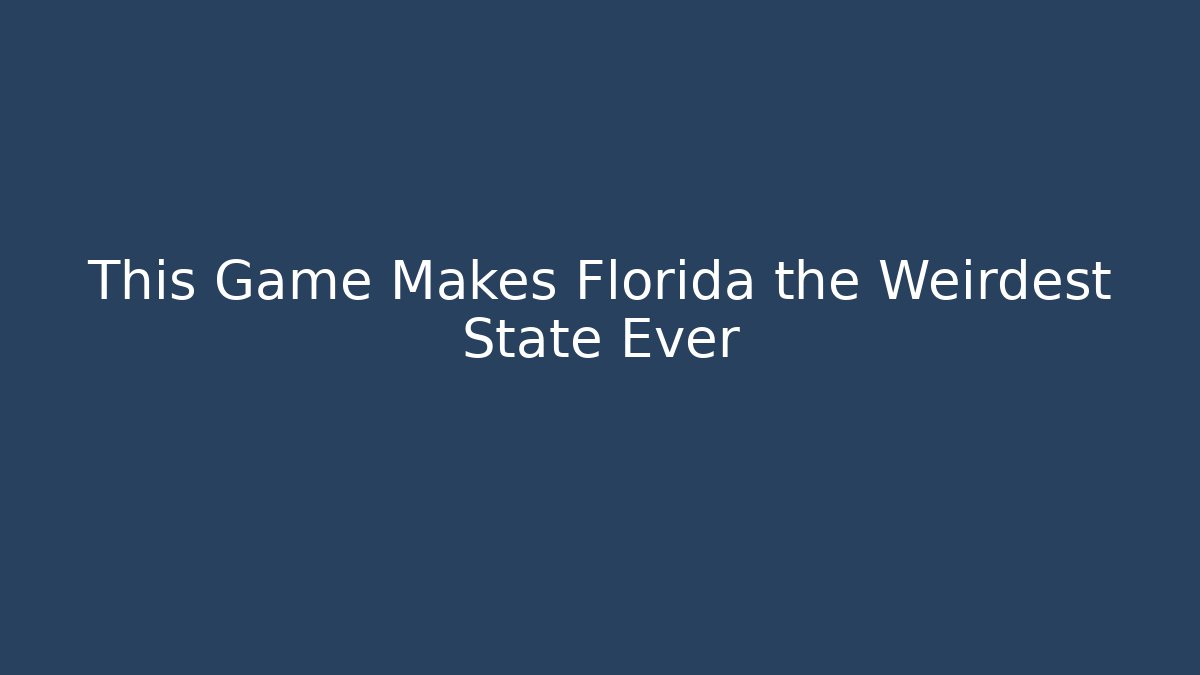 This Game Makes Florida the Weirdest State Ever