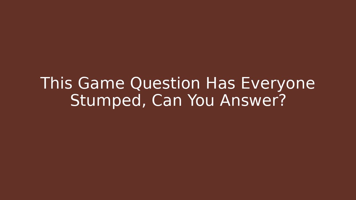 This Game Question Has Everyone Stumped, Can You Answer? - Buddy Program