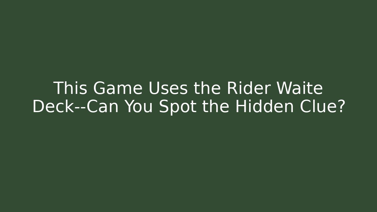 This Game Uses the Rider Waite Deck—Can You Spot the Hidden Clue?
